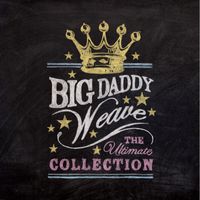 Big Daddy Weave - The Ultimate Collection