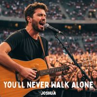 Joshua - You’ll Never Walk Alone