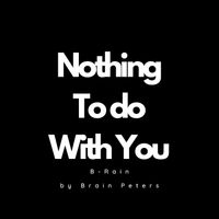 B-Rain - Nothing To Do With You (Explicit)