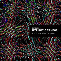 My Mine - Hypnotic Tango (Not Ready Remix)