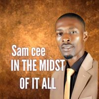 SAM CEE - IN THE MIDST OF IT ALL