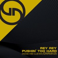 Rey Rey - Pushin' Too Hard (House Vibe Club Mix)