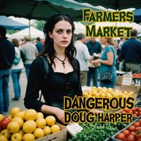 Dangerous Doug Harper - Farmers Market