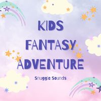 Snuggle Sounds - Kids Fantasy Adventure