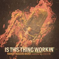 Randy Rogers Band featuring Parker McCollum - Is This Thing Workin'
