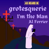 Al Ferrier - I'm the Man (As Heard in Grotesquerie)