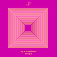 Illyus & Barrientos - Bring It (Extended Mix)
