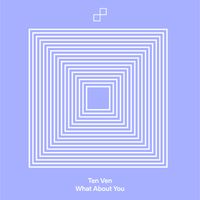 Ten Ven - What About You (Extended Mix)