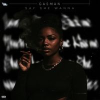 GasMan - Say She Wanna (Explicit)