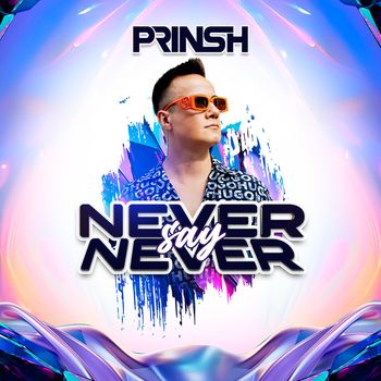 PRINSH - Never Say Never