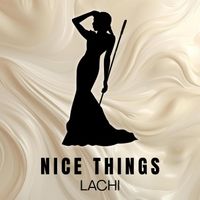Lachi - Nice Things (Explicit)