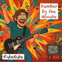 Fytakyte - Dumber by the Minute
