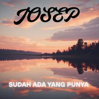 JOSEP - Sudah Ada Yang Punya