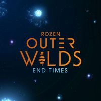 ROZEN - End Times (from "Outer Wilds")
