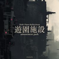 ROZEN - Amusement Park (NieR: Piano Reflections)