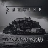 ANTOINE - It Could Be Worse