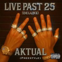 Aktual - Live Past 25 (Freestyle) [Deluxe] (Explicit)