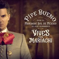 Pipe Bueno - Vives con Mariachi