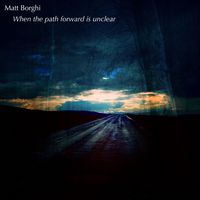 Matt Borghi - When the path forward is unclear