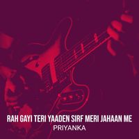 Priyanka - Rah Gayi Teri Yaaden Sirf Meri Jahaan Me