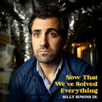 Billy Simons Jr. - Now That We've Solved Everything (Explicit)