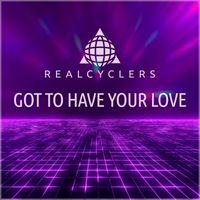Realcyclers - Got to have your love