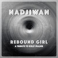 Nadjiwan - Rebound Girl (A Tribute to Kelly Fraser) (Explicit)