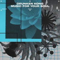 Drunken Kong - Music For Your Soul (Extended Mix)