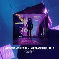 Yousef - We Love You Felix / I Operate in Purple