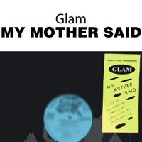 Glam - My Mother Said