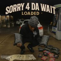 Loaded - Sorry 4 Da Wait (Explicit)