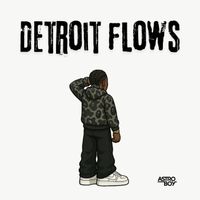 Astroboy - Detroit flows  (Explicit)