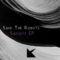 Save The Robots - Sadskyz EP
