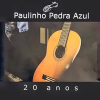 Paulinho Pedra Azul - 20 Anos