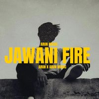 Arun - Jawani Fire