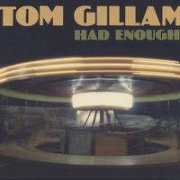 Tom Gillam - Had Enough