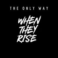 When They Rise - The Only Way