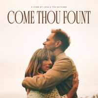 Love & The Outcome - Come Thou Fount