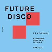 Mix & Fairbanks - Messenger (feat. Hugo Revolon) (Extended Remixes)