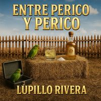 Lupillo Rivera - Entre Perico Y Perico (Explicit)
