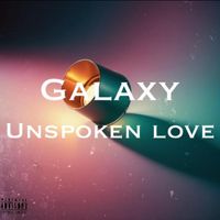 Galaxy - Unspoken Love (Explicit)