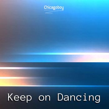 Chicagoboy - Keep on Dancing