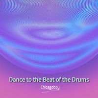 Chicagoboy - Dance to the Beat of the Drums
