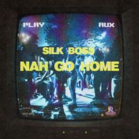 Silk Boss - Nah Go Home (Explicit)