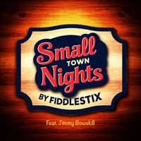 Fiddlestix - Small Town Nights (feat. Jimmy Bowskill)
