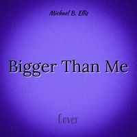 Michael B. Ellis - Bigger Than Me