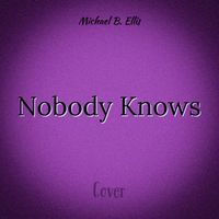 Michael B. Ellis - Nobody Knows