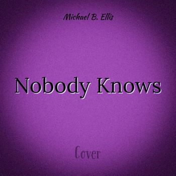 Michael B. Ellis - Nobody Knows