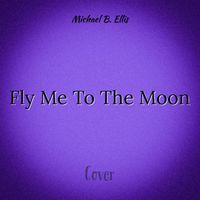 Michael B. Ellis - Fly Me To The Moon