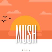Mush - Roots